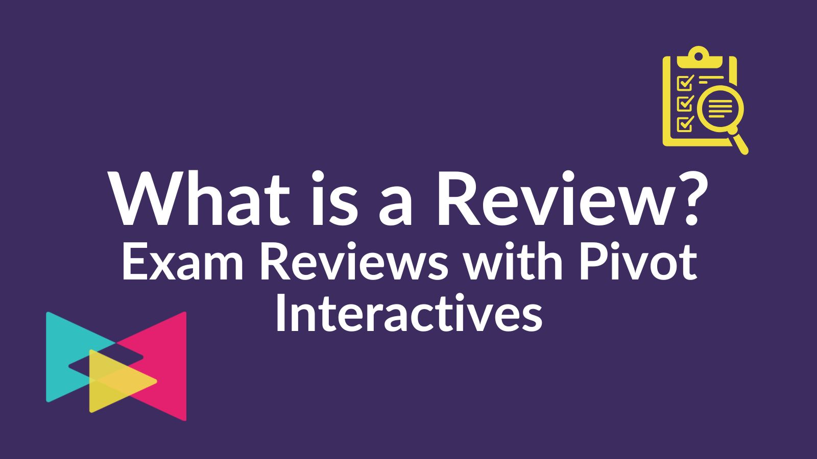 What is a Review? Exam Reviews with Pivot Interactives